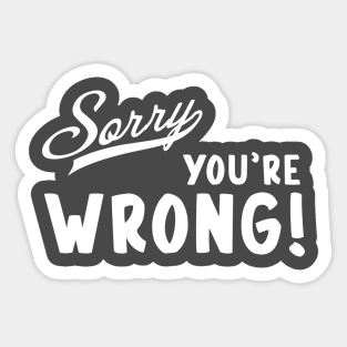 Sorry You're Wrong! Sticker